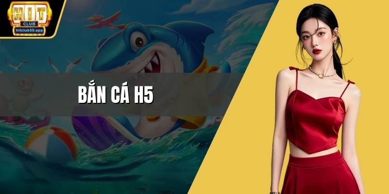 Bắn cá H5