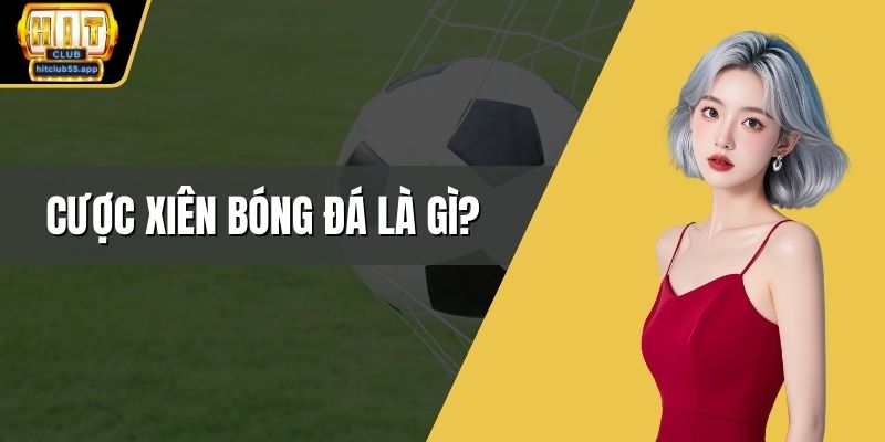 Cược xiên bóng đá là gì