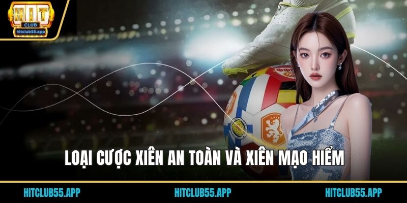 Loại cược xiên an toàn và xiên mạo hiểm