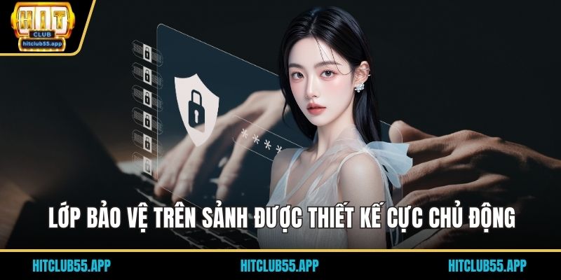 Lớp bảo vệ trên sảnh được thiết kế cực chủ động