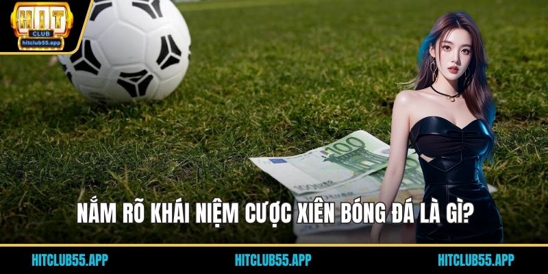 Nắm rõ khái niệm cược xiên bóng đá là gì?