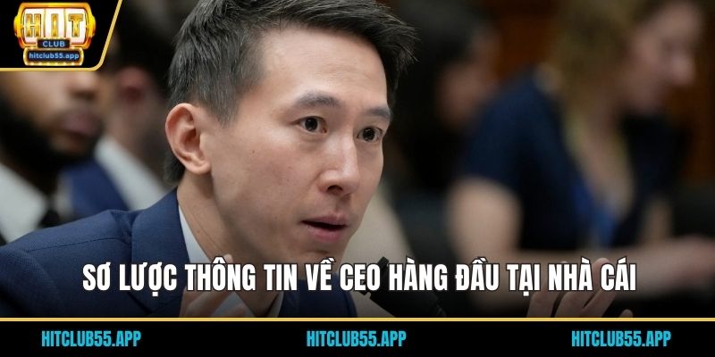 Sơ lược thông tin về CEO hàng đầu tại nhà cái