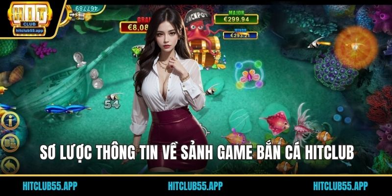 Sơ lược thông tin về sảnh game bắn cá HITCLUB