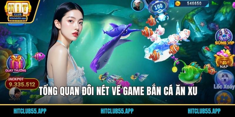 Tổng quan đôi nét về game bắn cá ăn xu