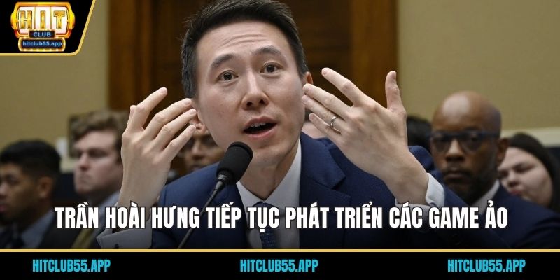 Trần Hoài Hưng tiếp tục phát triển các game ảo